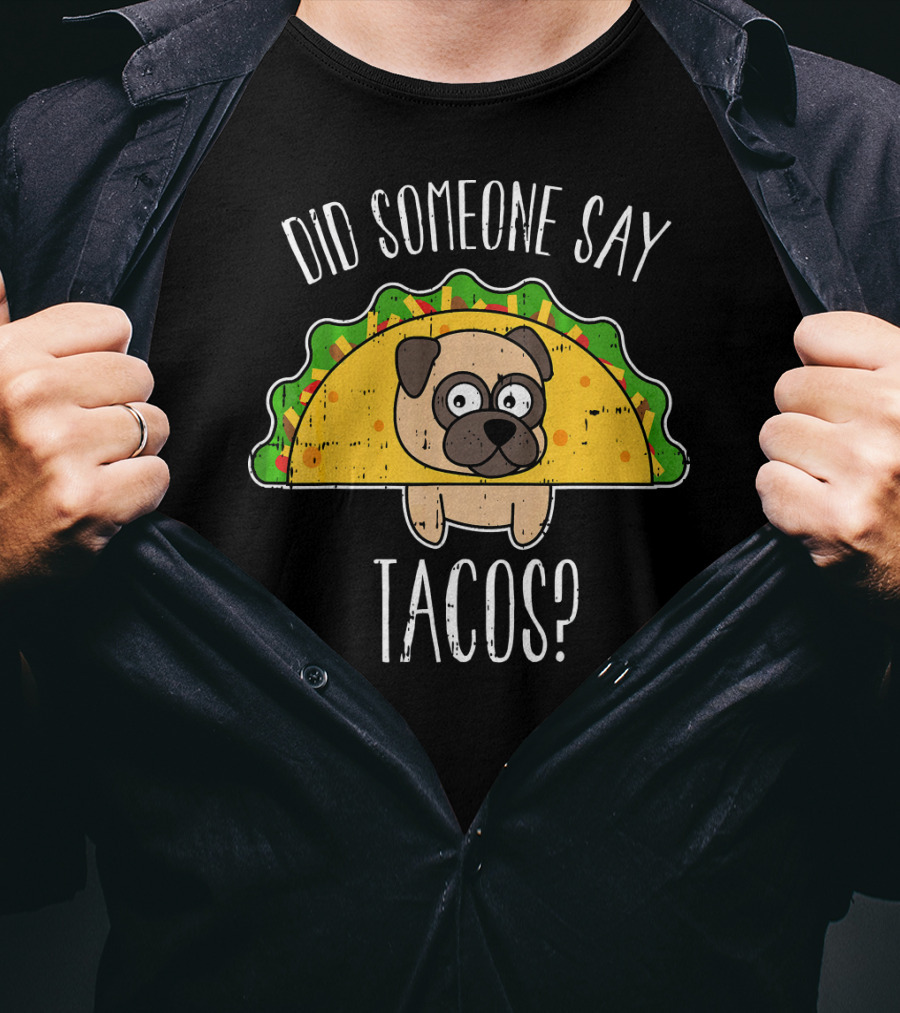 Did Someone Say Tacos Cinco De May Funny Pug In Taco Costume T-Shirt