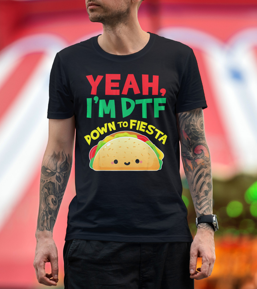 Yeah I'm DTF Down to Fiesta Cute Taco T-Shirt
