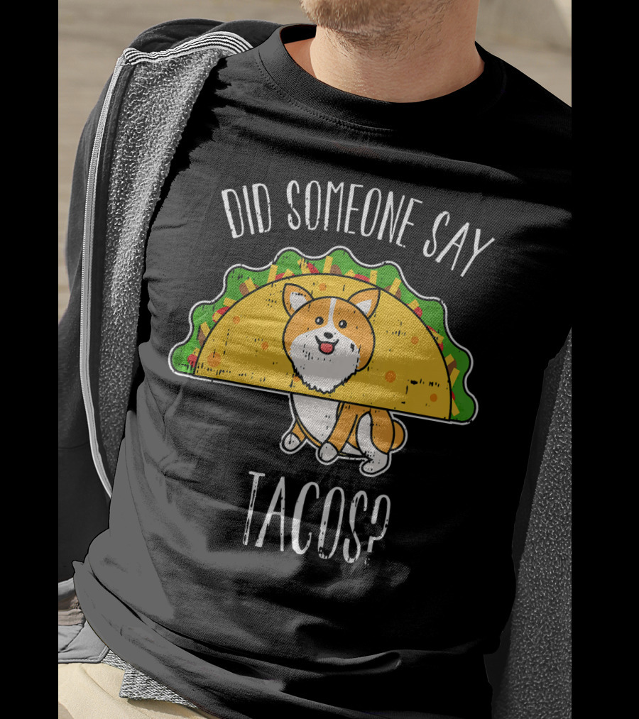 Did Someone Say Tacos Corgi Cinco De Mayo? T-Shirt