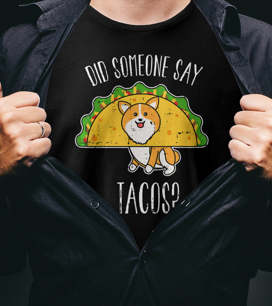 Did Someone Say Tacos Corgi Cinco De Mayo? T-Shirt