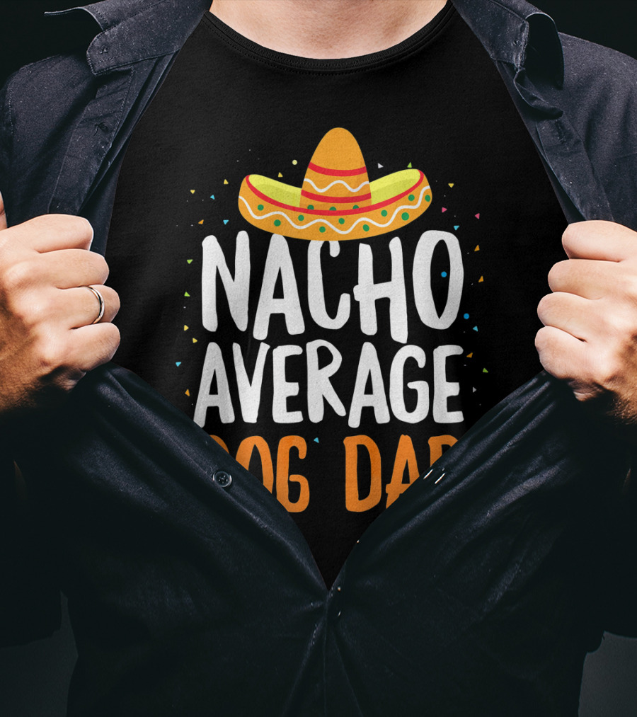 Nacho Average Dog Dad Sombrero Festive Cinco De Mayo T-Shirt