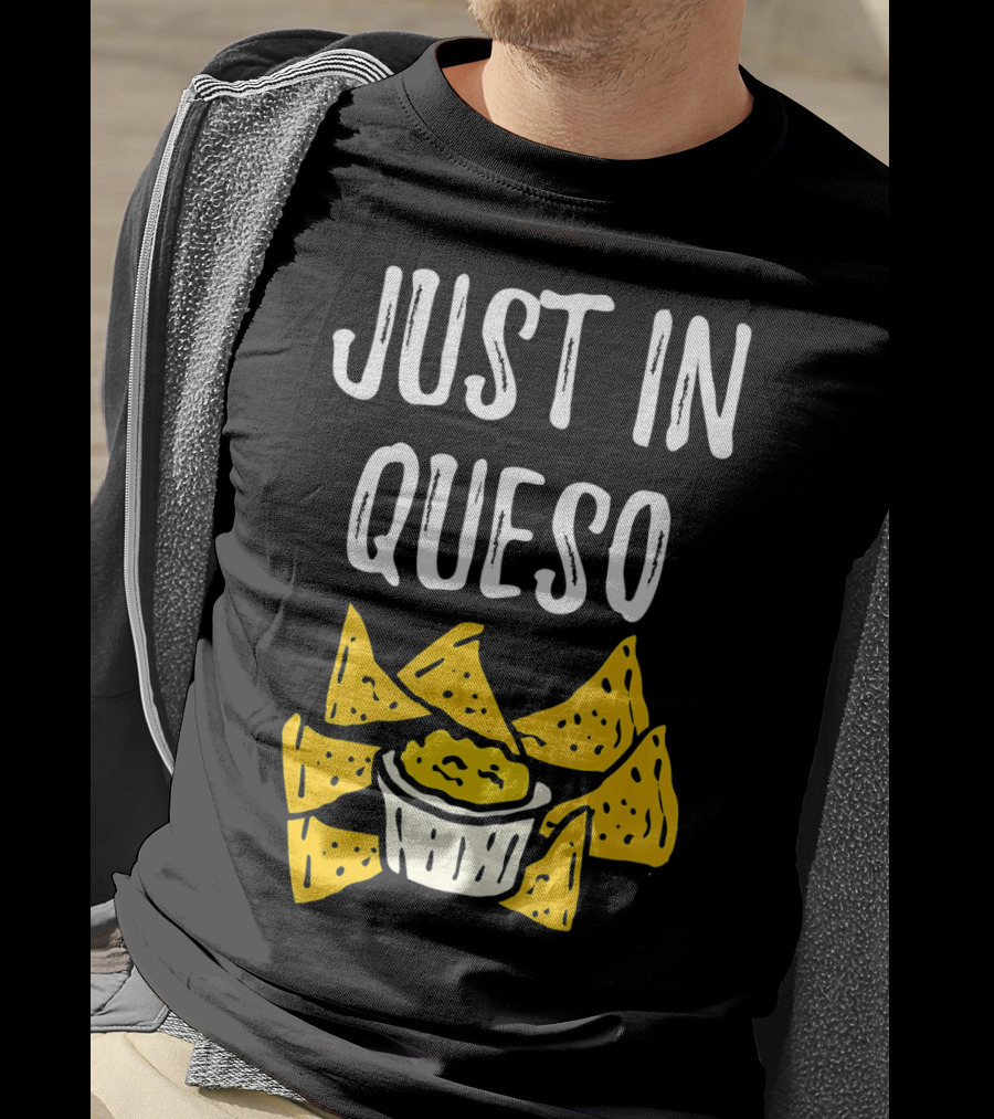 Just In Queso Funny Cinco De Mayo Chips Pun T-Shirt
