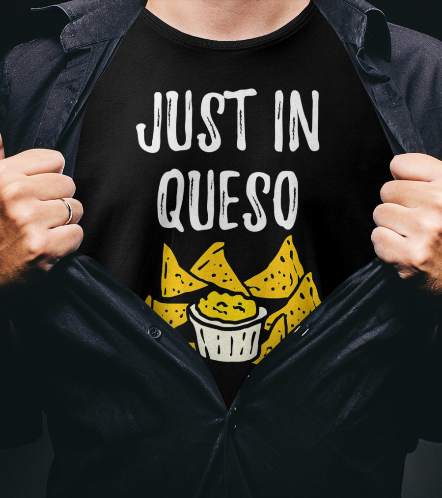 Just In Queso Funny Cinco De Mayo Chips Pun T-Shirt