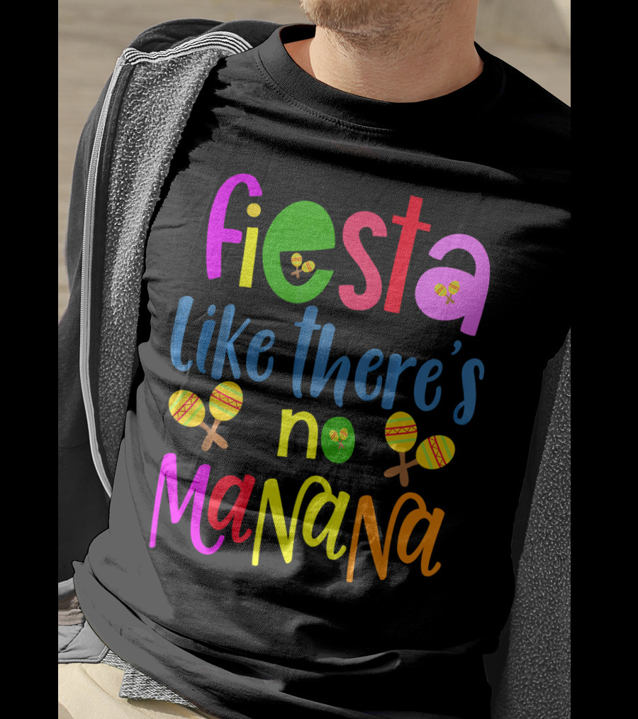 Fiesta Like There's No Mañana Maracas Cinco De Mayo T-Shirt