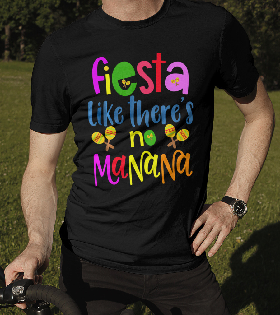 Fiesta Like There's No Mañana Maracas Cinco De Mayo T-Shirt