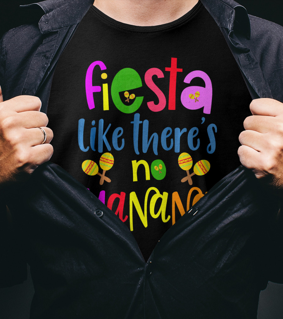 Fiesta Like There's No Mañana Maracas Cinco De Mayo T-Shirt