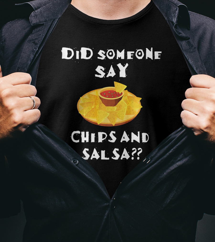 Did Someone Say Chips And Salsa Funny Cinco De Mayo Mexican Chip T-Shirt