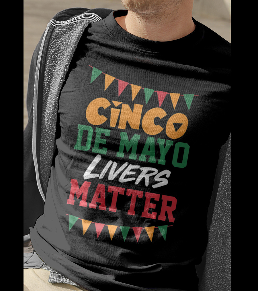 Cinco De Mayo Livers Matter T-Shirt