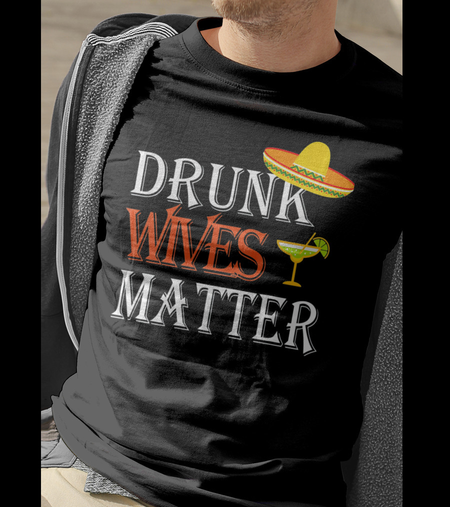 Drunk Wives Matter Margarita Sombrero Cinco De Mayo T-Shirt