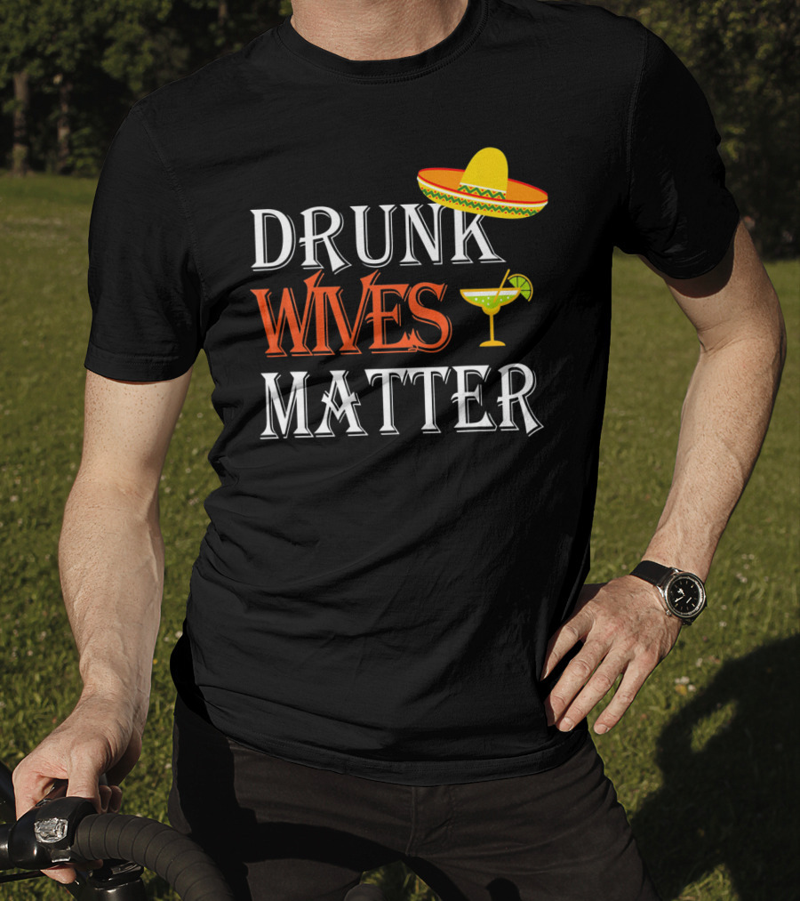 Drunk Wives Matter Margarita Sombrero Cinco De Mayo T-Shirt