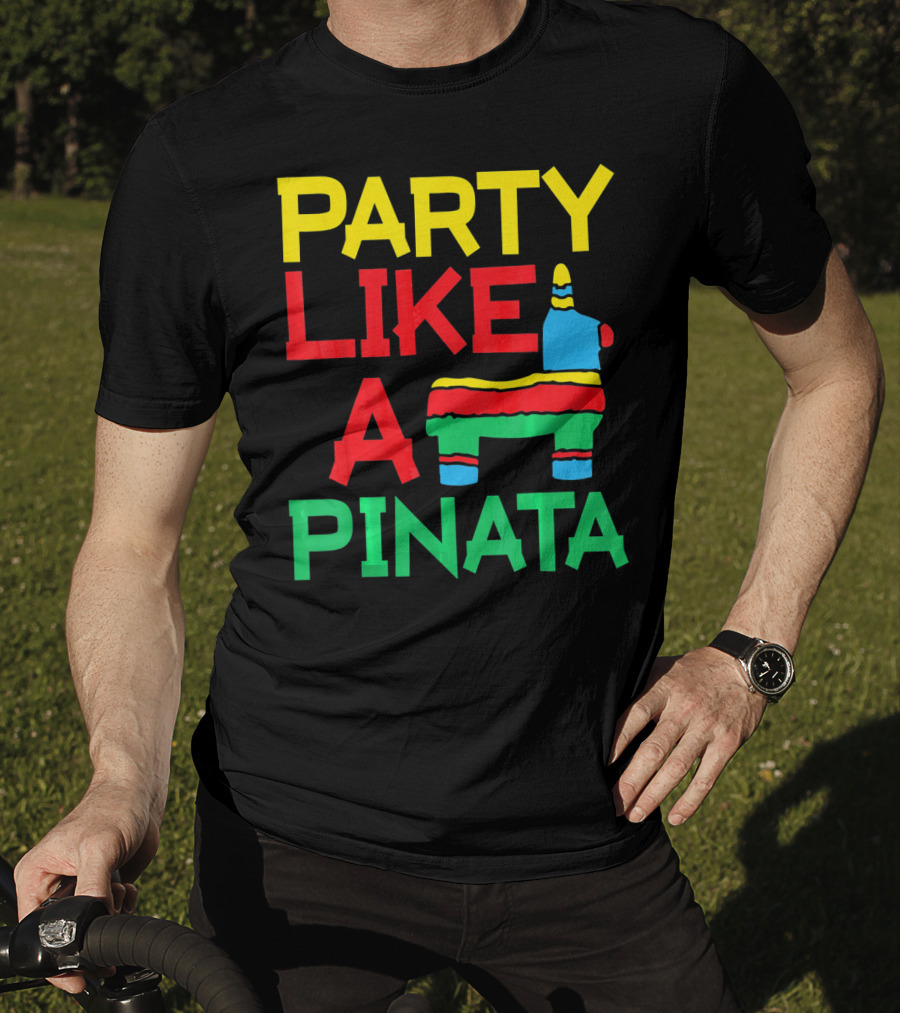 Party Like A Pinata Cinco DE Mayo Mexican Party T-Shirt