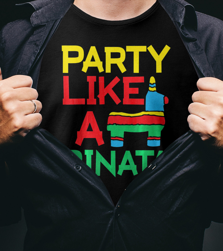Party Like A Pinata Cinco DE Mayo Mexican Party T-Shirt