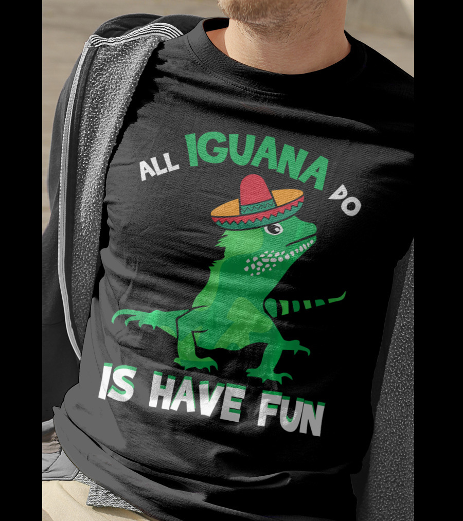 All Iguana Do Is Have Fun Iguana Wearing Sombrero Cinco De Mayo T-Shirt