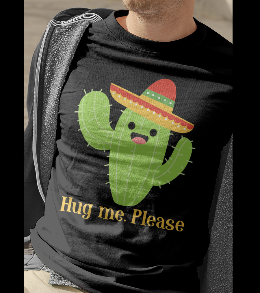 Hug Me Please Happy Cactus With Sombrero Mexican Funny Cinco T-Shirt