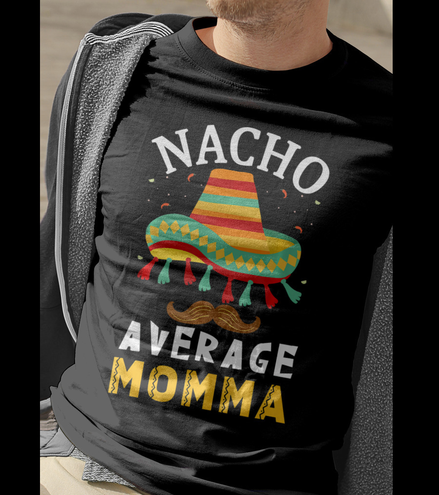 Nacho Average Momma Sombrero Mustache Fiesta Cinco T-Shirt