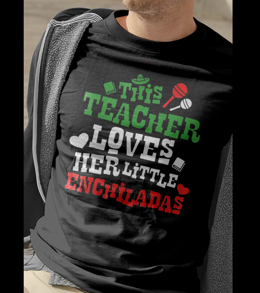 This Teacher Loves Her Little Enchiladas Cinco De Mayo T-Shirt