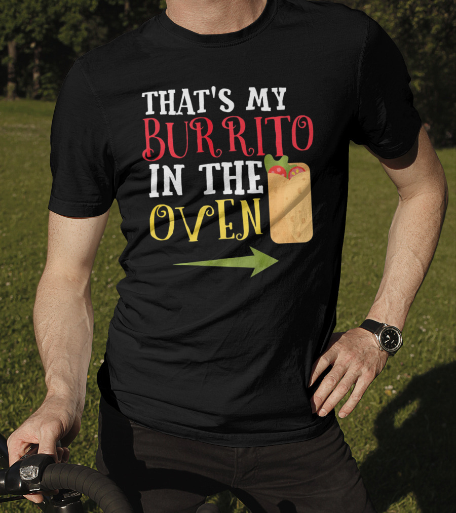 That's My Burrito In The Oven Cinco De Mayo Pregnancy Announcement T-Shirt