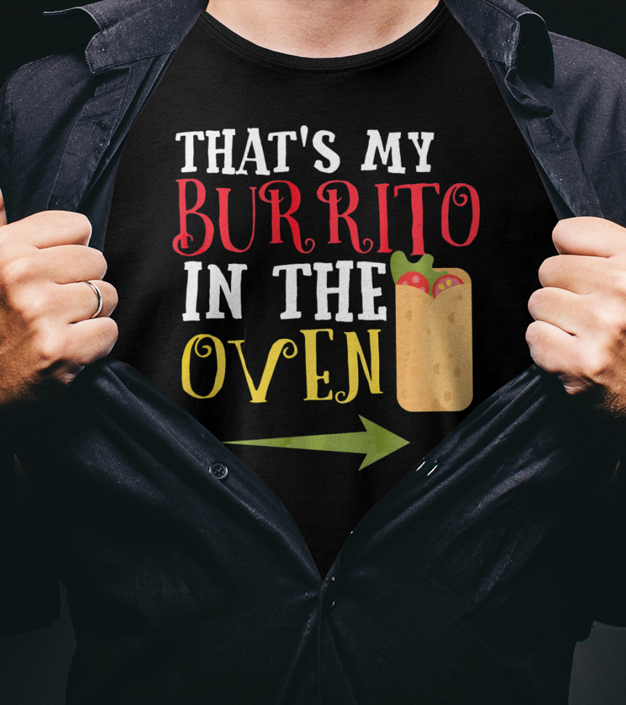 That's My Burrito In The Oven Cinco De Mayo Pregnancy Announcement T-Shirt