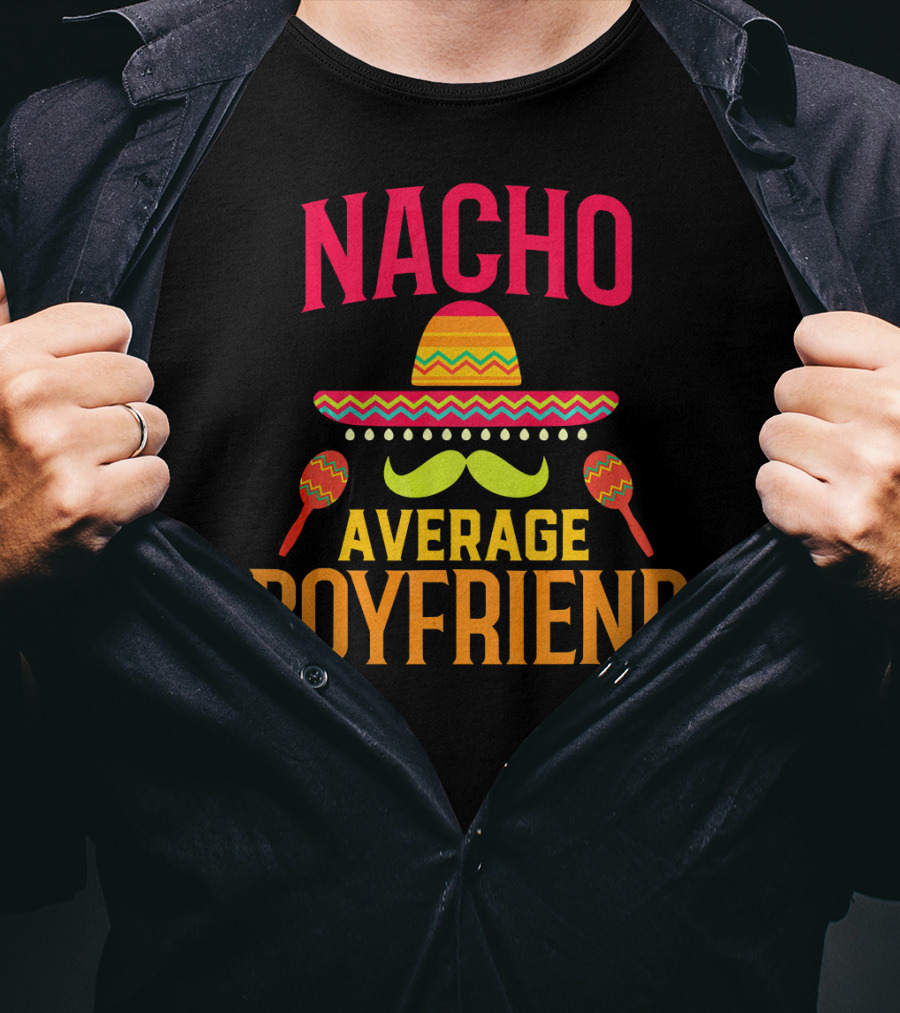Nacho Average Boyfriend Sombrero Maracas Fiesta T-Shirt