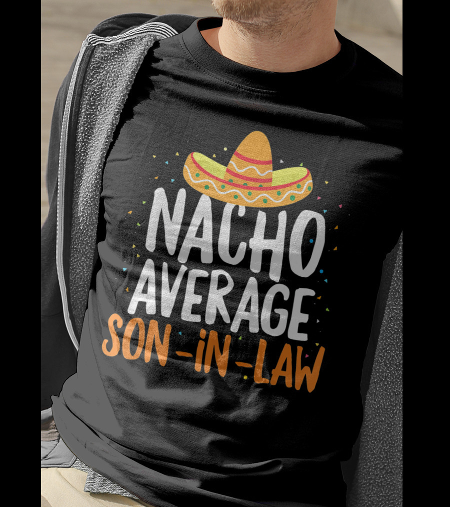 Nacho Average Son In Law Sombrero Cinco De Mayo T-Shirt