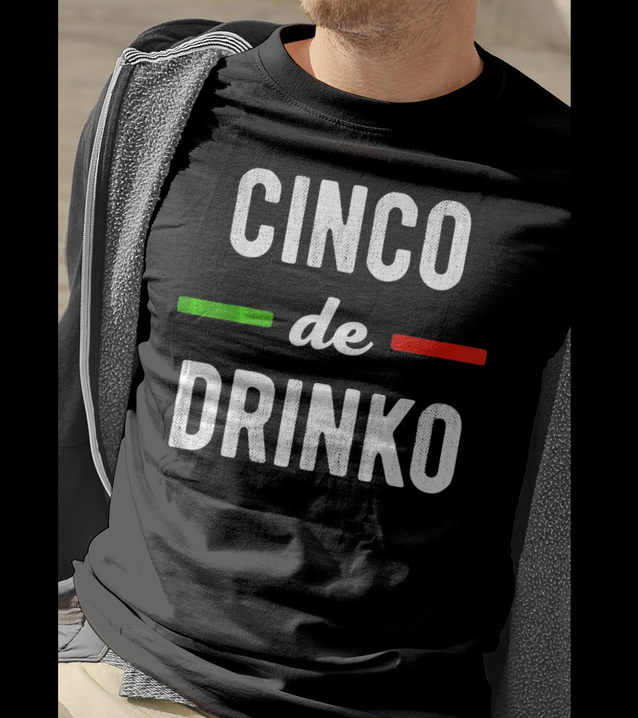 Cinco De Drinko Mexican Flag Colors T-Shirt