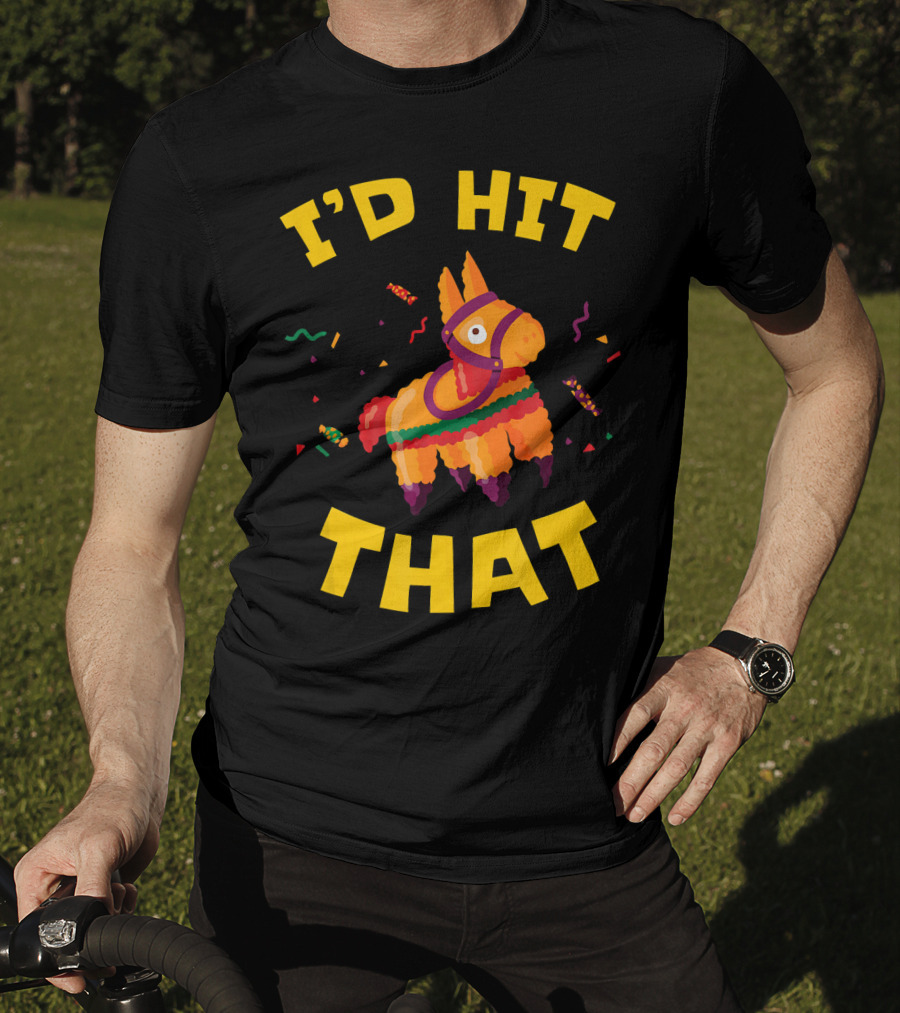 I'd Hit That Pinata Pun Cinco De Mayo T-Shirt