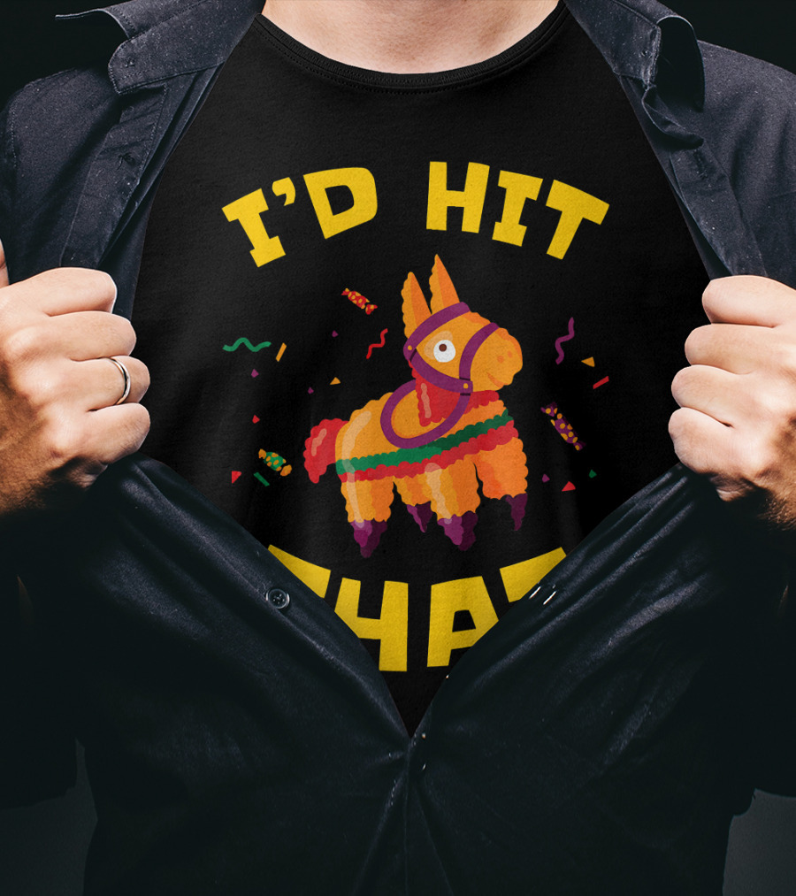 I'd Hit That Pinata Pun Cinco De Mayo T-Shirt
