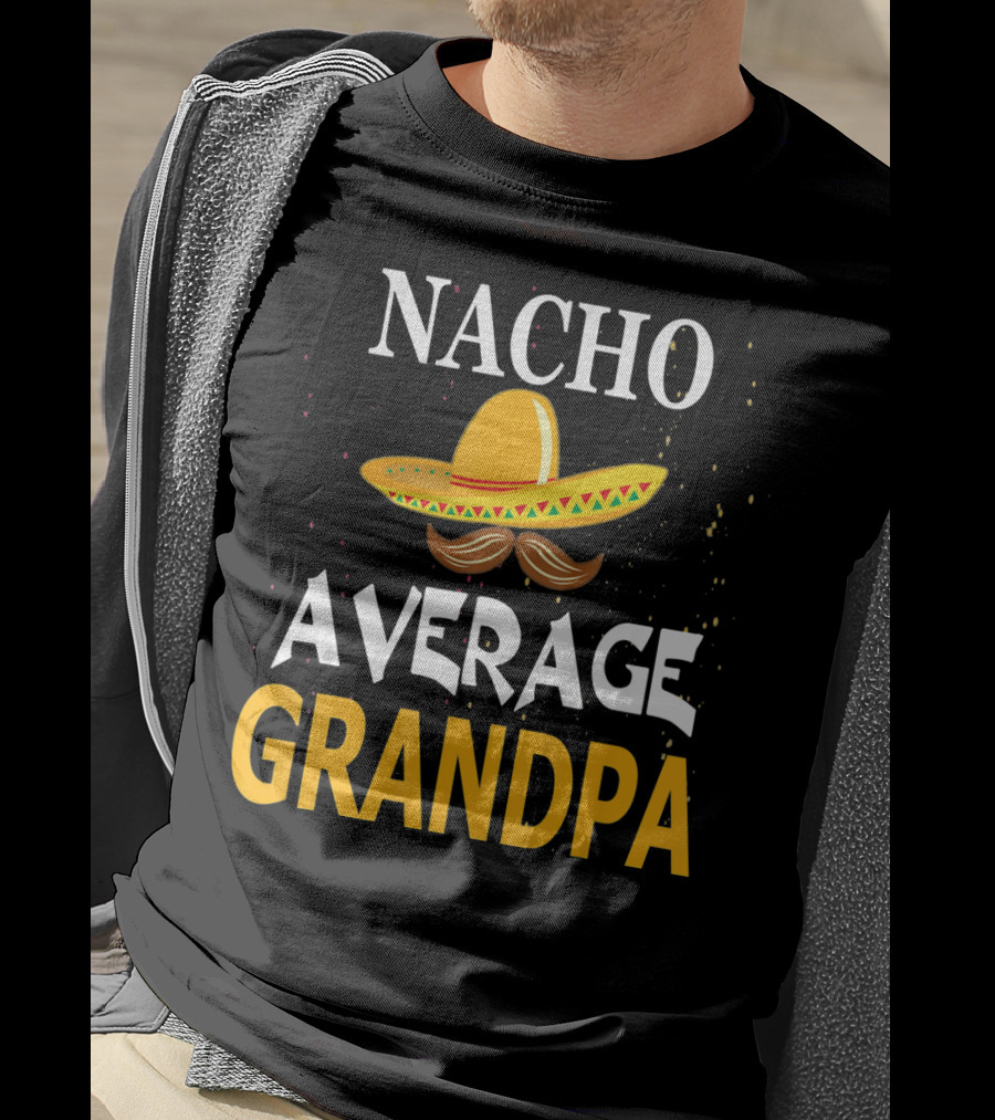 Nacho Average Grandpa Sombrero Mustache Cinco De Mayo T-Shirt