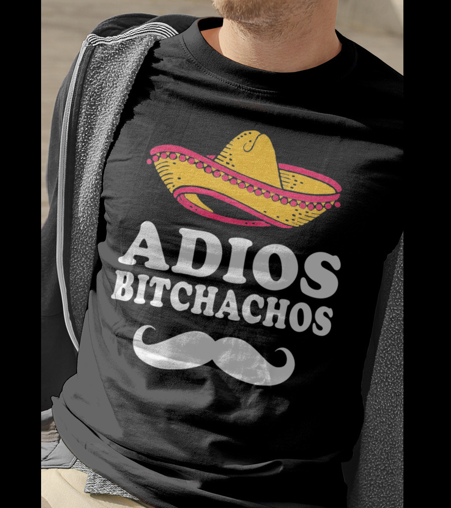 Adios Bitchachos Sombrero Cinco De Mayo Sarcastic T-Shirt