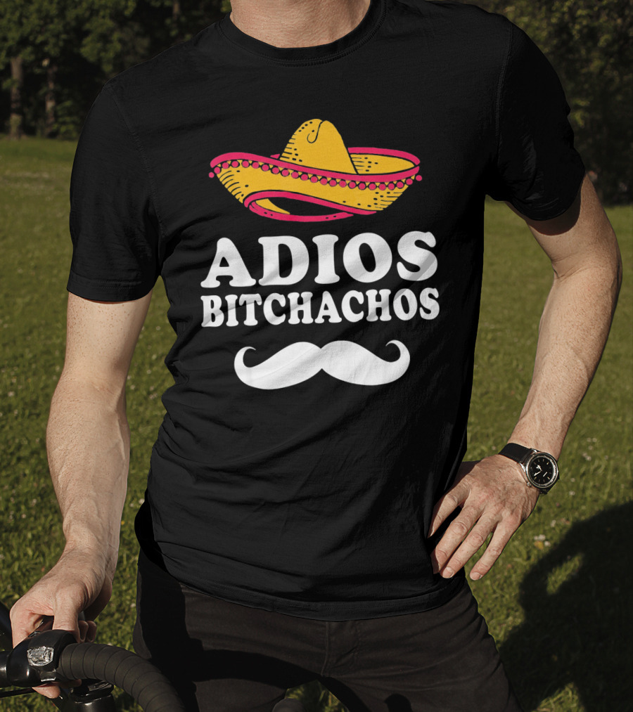 Adios Bitchachos Sombrero Cinco De Mayo Sarcastic T-Shirt