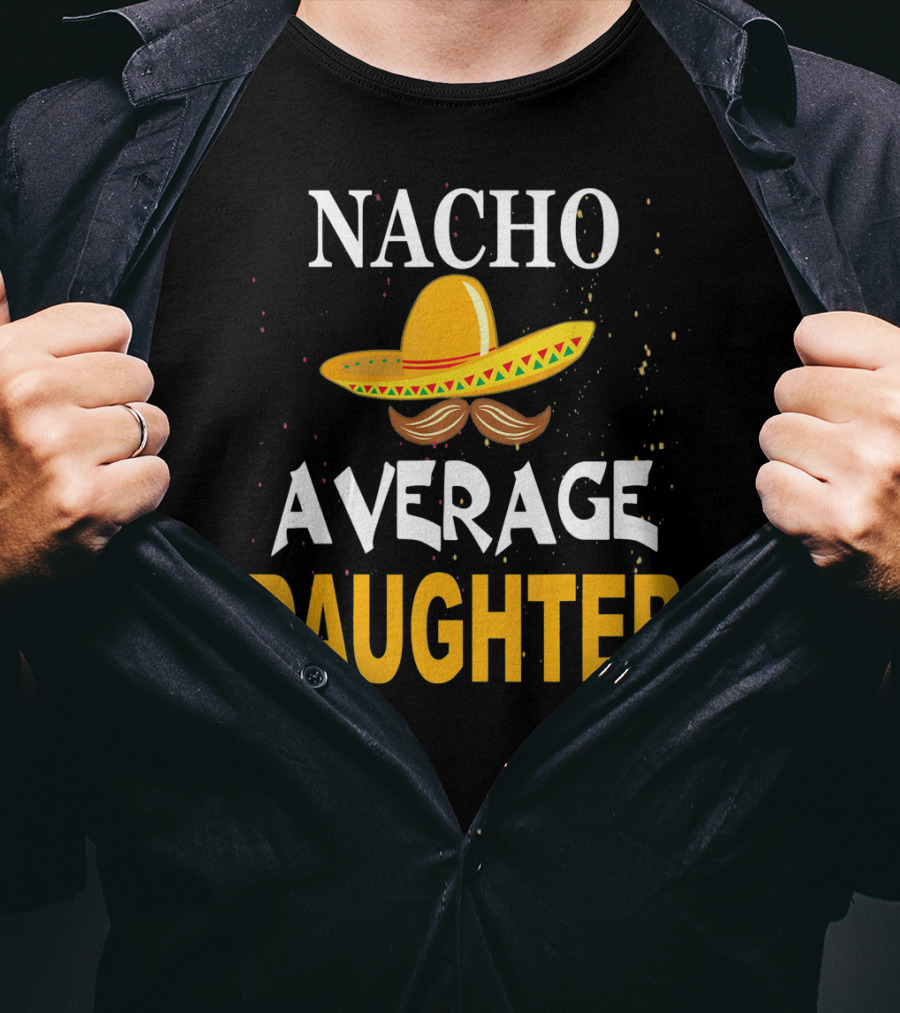 Nacho Average Daughter Cinco De Mayo Sombrero Mustache T-Shirt