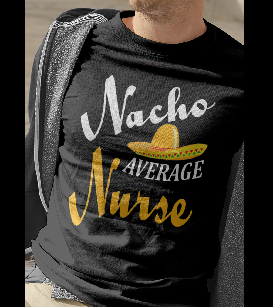 Nacho Average Nurse Sombrero Cinco T-Shirt