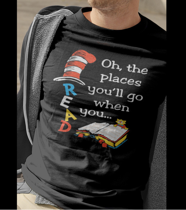 Oh, The Places You'll Go When You Read T-Shirt