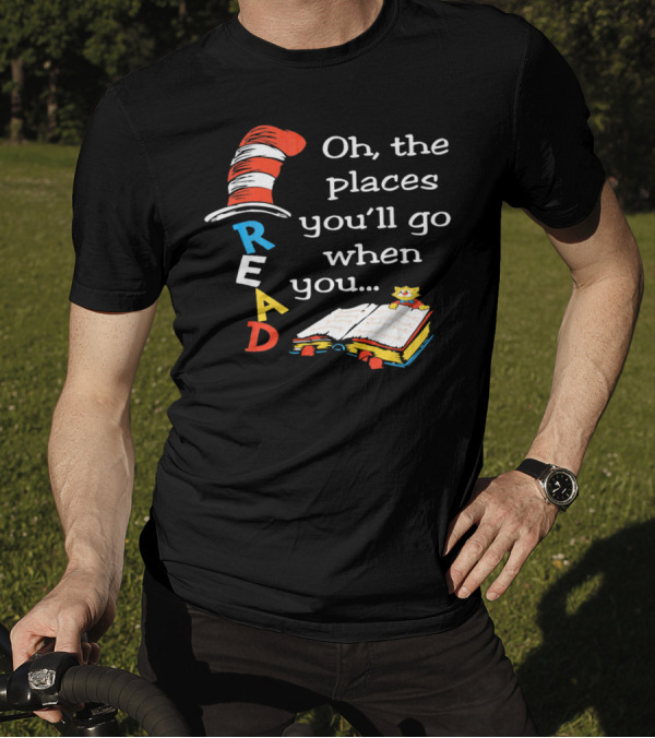 Oh, The Places You'll Go When You Read T-Shirt