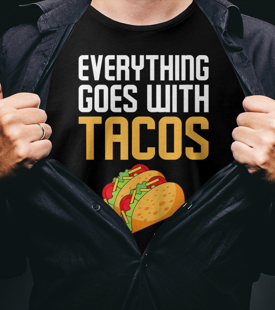 Everything Goes With Tacos Taco Lover T-Shirt