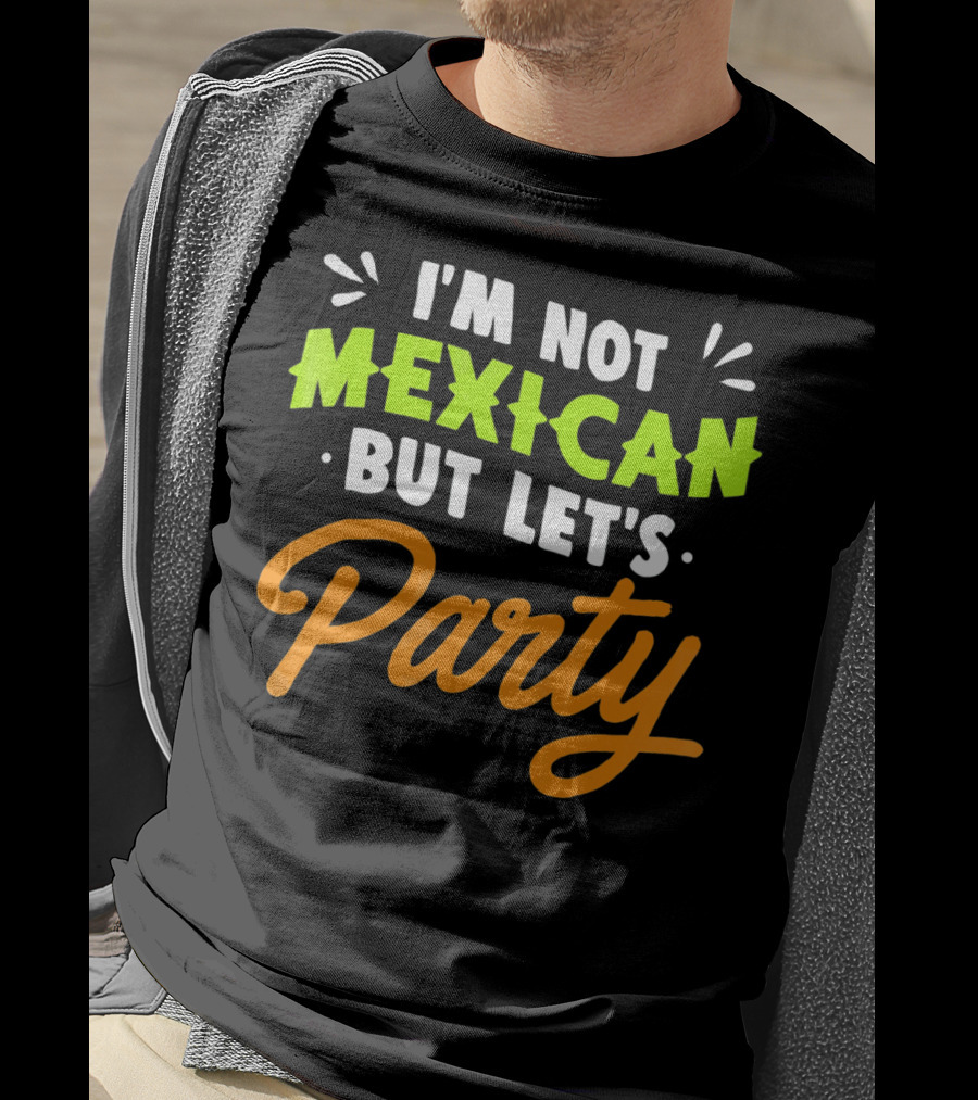 Cinco De Mayo I'm Not Mexican But Let's Party Lustige Kleidung T-Shirt