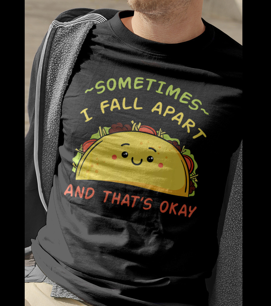 Sometimes I Fall Apart And That's Okay Taco Mexica T-Shirt