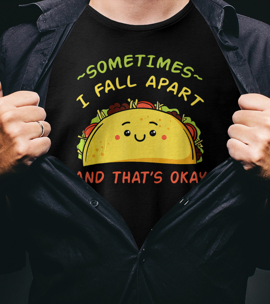 Sometimes I Fall Apart And That's Okay Taco Mexica T-Shirt