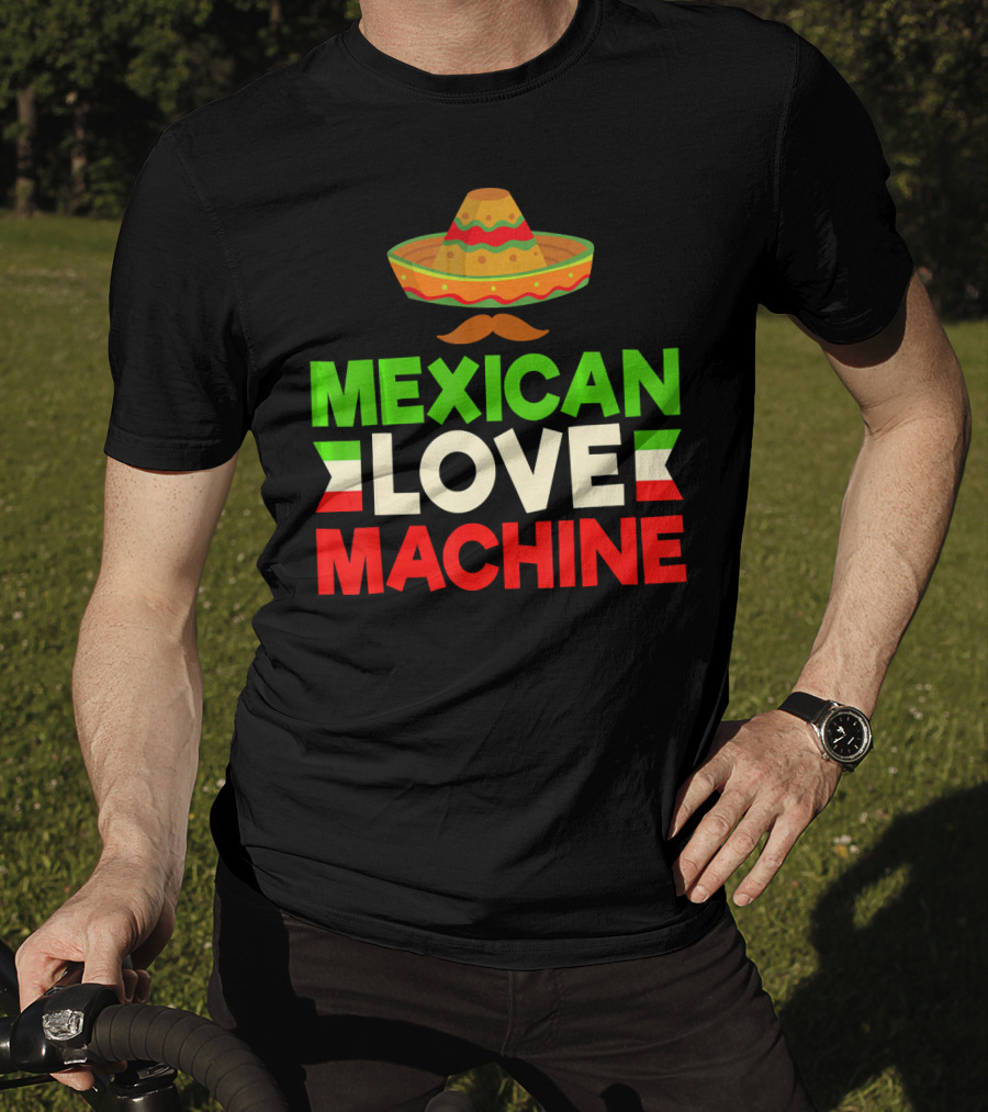 Mexican Love Machine Sombrero And Mustache T-Shirt