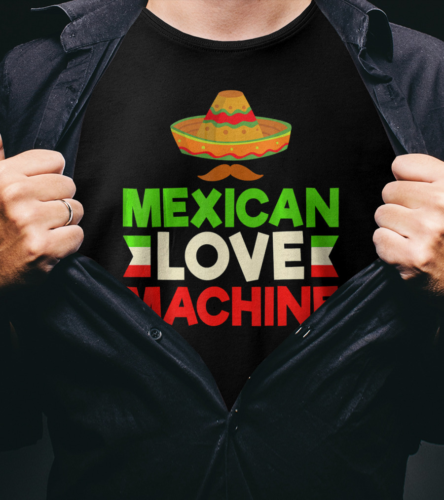 Mexican Love Machine Sombrero And Mustache T-Shirt