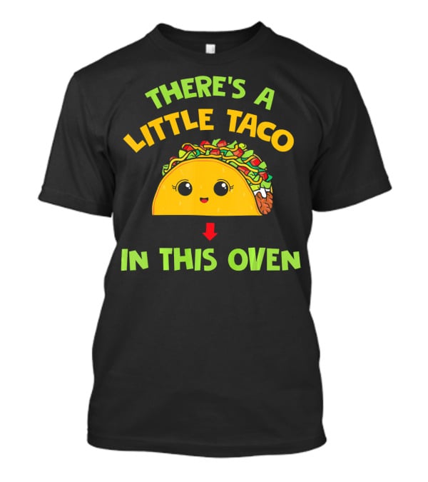 There's A Little Taco In This Oven T-Shirt