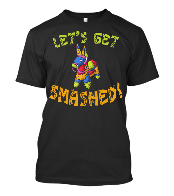 LET'S GET SMASHED CINCO DE MAYO PIÑATA T-Shirt