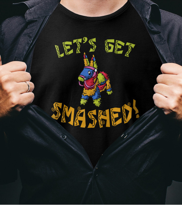 LET'S GET SMASHED CINCO DE MAYO PIÑATA T-Shirt