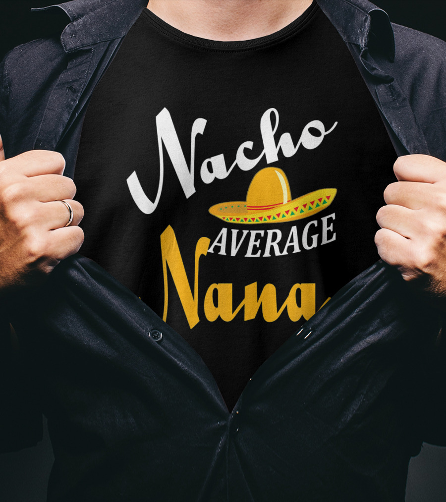 Nacho Average Nana Sombrero Cinco Fiesta Fun T-Shirt