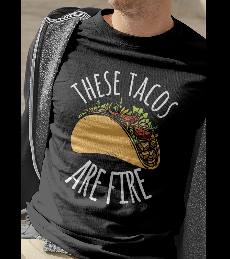 THESE TACOS ARE FIRE Cinco De Mayo Celebration Taco T-Shirt