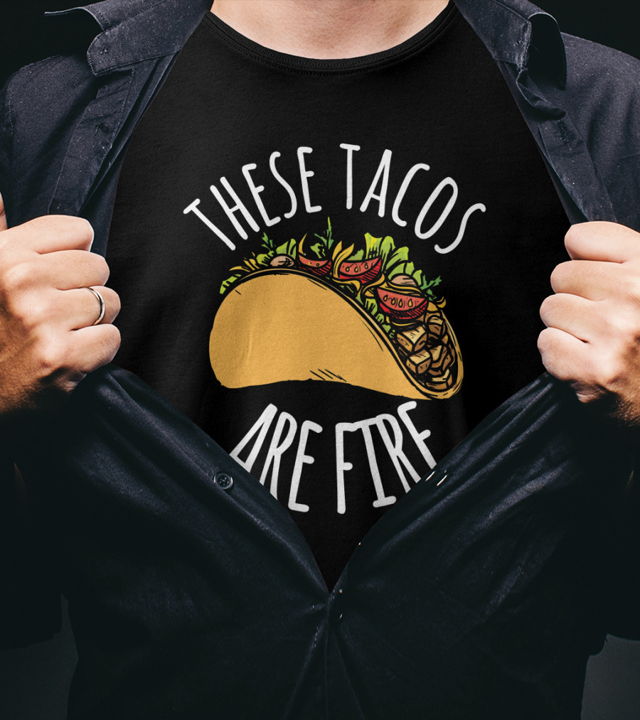 THESE TACOS ARE FIRE Cinco De Mayo Celebration Taco T-Shirt