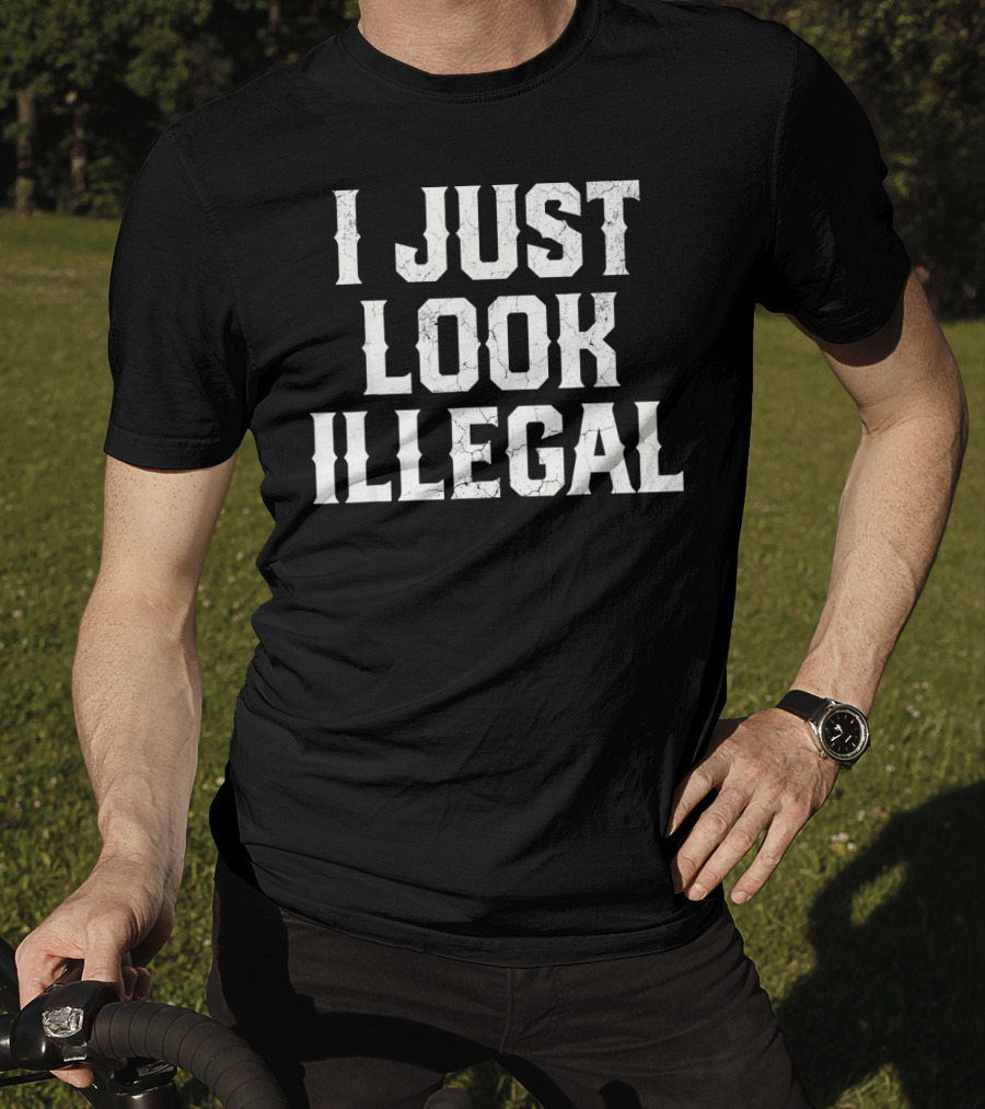 I JUST LOOK ILLEGAL Cinco De Mayo T-Shirt
