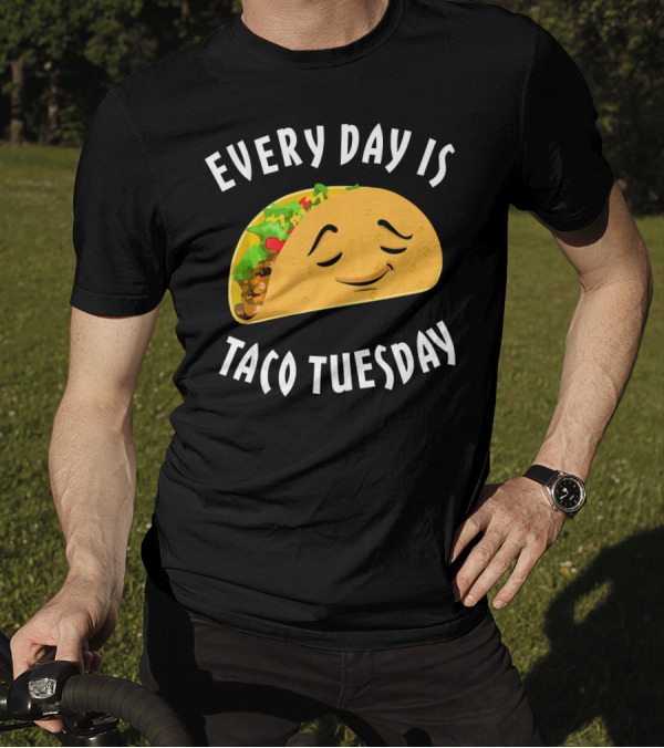 Every Day Is Taco Tuesday Taco With Happy Face T-Shirt