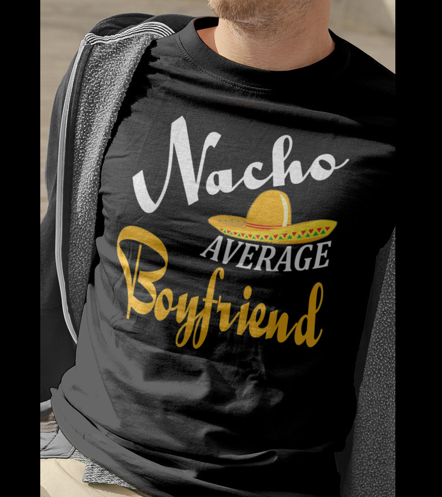 Nacho Average Boyfriend Sombrero Cinco De Mayo T-Shirt