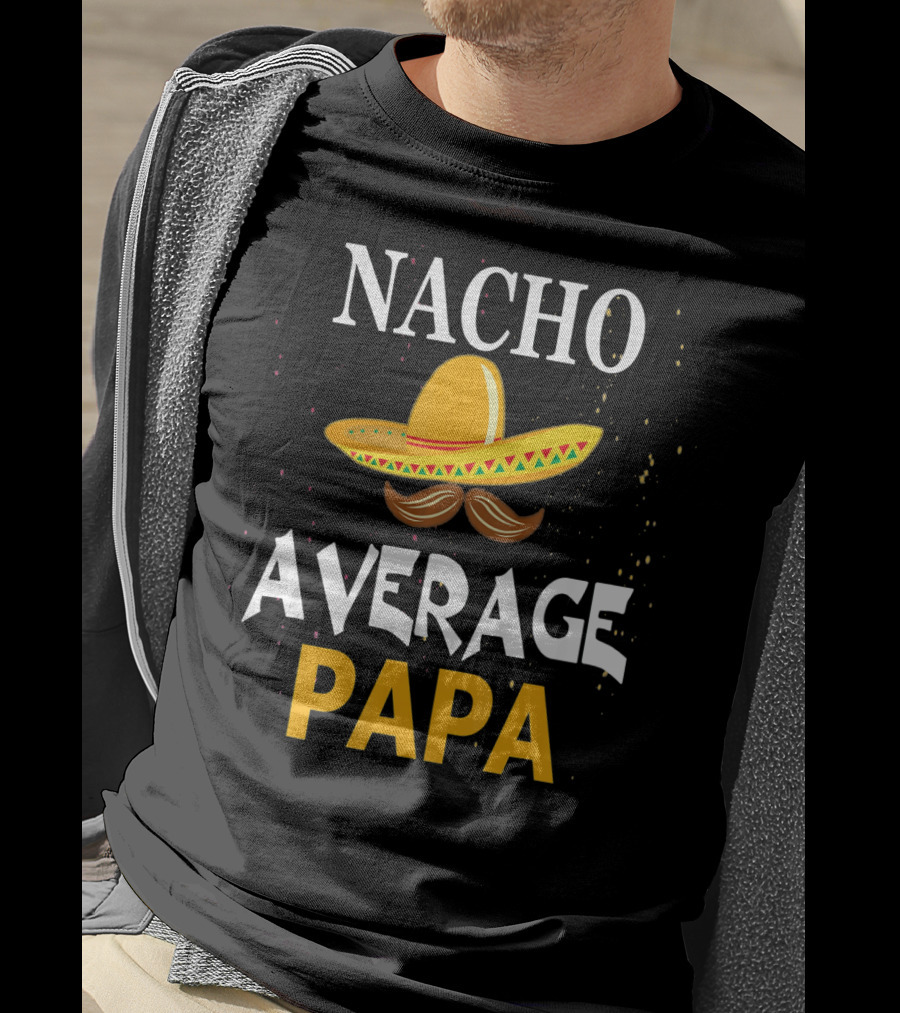 Nacho Average Papa Sombrero Mustache Cinco De Mayo Fiesta T-Shirt